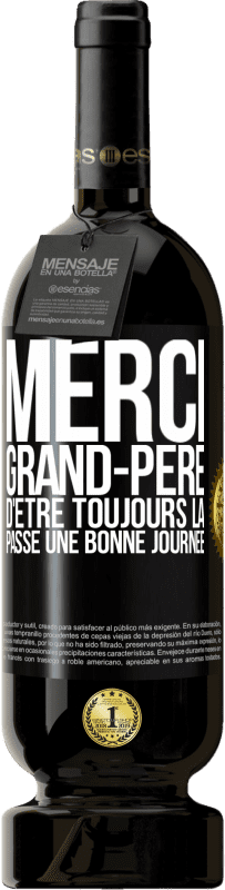 49,95 € Envoi gratuit | Vin rouge Édition Premium MBS® Réserve Merci grand-père d'être toujours là. Passe une bonne journée Étiquette Noire. Étiquette personnalisable Réserve 12 Mois Récolte 2016 Tempranillo