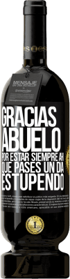 49,95 € Envío gratis | Vino Tinto Edición Premium MBS® Reserva Gracias abuelo, por estar siempre ahí. Que pases un día estupendo Etiqueta Negra. Etiqueta personalizable Reserva 12 Meses Cosecha 2016 Tempranillo