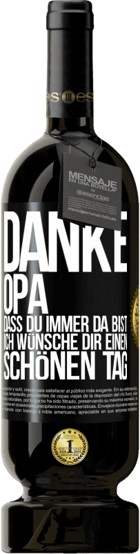49,95 € Kostenloser Versand | Rotwein Premium Ausgabe MBS® Reserve Danke, Opa, dass du immer da bist. Ich wünsche dir einen schönen Tag Schwarzes Etikett. Anpassbares Etikett Reserve 12 Monate Ernte 2016 Tempranillo