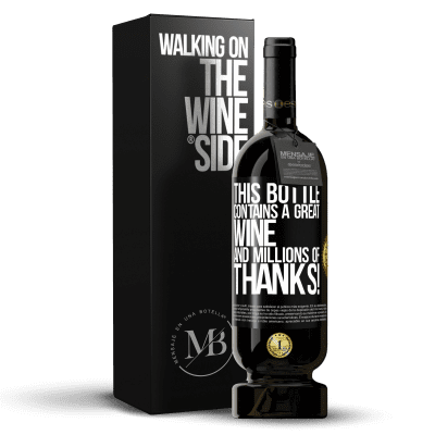 «This bottle contains a great wine and millions of THANKS!» Premium Edition MBS® Reserve