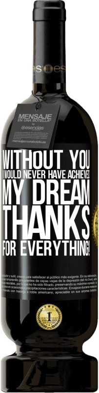 49,95 € Free Shipping | Red Wine Premium Edition MBS® Reserve Without you I would never have achieved my dream. Thanks for everything! Black Label. Customizable label Reserve 12 Months Harvest 2016 Tempranillo