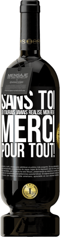 49,95 € Envoi gratuit | Vin rouge Édition Premium MBS® Réserve Sans toi je n'aurais jamais réalisé mon rêve. Merci pour tout! Étiquette Noire. Étiquette personnalisable Réserve 12 Mois Récolte 2015 Tempranillo