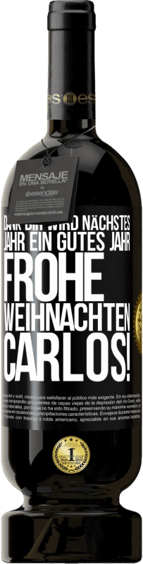 49,95 € Kostenloser Versand | Rotwein Premium Ausgabe MBS® Reserve Dank dir wird nächstes Jahr ein gutes Jahr. Frohe Weihnachten Carlos! Schwarzes Etikett. Anpassbares Etikett Reserve 12 Monate Ernte 2015 Tempranillo