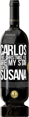 49,95 € Free Shipping | Red Wine Premium Edition MBS® Reserve Carlos, this Christmas you are my star. Signed: Susana Black Label. Customizable label Reserve 12 Months Harvest 2015 Tempranillo