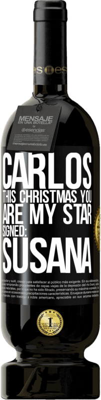 49,95 € Free Shipping | Red Wine Premium Edition MBS® Reserve Carlos, this Christmas you are my star. Signed: Susana Black Label. Customizable label Reserve 12 Months Harvest 2015 Tempranillo