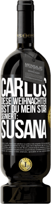 49,95 € Kostenloser Versand | Rotwein Premium Ausgabe MBS® Reserve Carlos,diese Weihnachten bist du mein Star. Signiert:Susana Schwarzes Etikett. Anpassbares Etikett Reserve 12 Monate Ernte 2015 Tempranillo