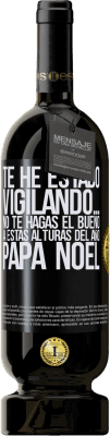 49,95 € Envío gratis | Vino Tinto Edición Premium MBS® Reserva Te he estado vigilando… No te hagas el bueno a estas alturas del año. Papá Noel Etiqueta Negra. Etiqueta personalizable Reserva 12 Meses Cosecha 2014 Tempranillo