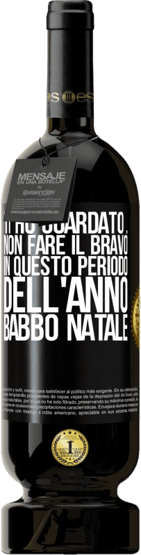 49,95 € Spedizione Gratuita | Vino rosso Edizione Premium MBS® Riserva Ti ho guardato ... Non fare il bravo in questo periodo dell'anno. Babbo Natale Etichetta Nera. Etichetta personalizzabile Riserva 12 Mesi Raccogliere 2015 Tempranillo