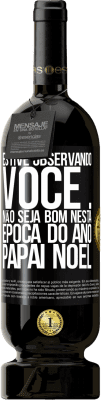 49,95 € Envio grátis | Vinho tinto Edição Premium MBS® Reserva Estive observando você ... Não seja bom nesta época do ano. Papai Noel Etiqueta Preta. Etiqueta personalizável Reserva 12 Meses Colheita 2015 Tempranillo