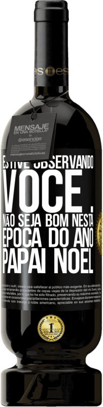 49,95 € Envio grátis | Vinho tinto Edição Premium MBS® Reserva Estive observando você ... Não seja bom nesta época do ano. Papai Noel Etiqueta Preta. Etiqueta personalizável Reserva 12 Meses Colheita 2016 Tempranillo