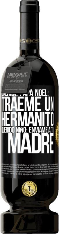 49,95 € Envío gratis | Vino Tinto Edición Premium MBS® Reserva Querido Papá Noel: Tráeme un hermanito. Querido niño: envíame a tu madre Etiqueta Negra. Etiqueta personalizable Reserva 12 Meses Cosecha 2015 Tempranillo