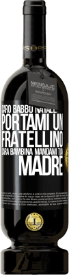 49,95 € Spedizione Gratuita | Vino rosso Edizione Premium MBS® Riserva Caro Babbo Natale: portami un fratellino. Cara bambina, mandami tua madre Etichetta Nera. Etichetta personalizzabile Riserva 12 Mesi Raccogliere 2014 Tempranillo