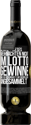 49,95 € Kostenloser Versand | Rotwein Premium Ausgabe MBS® Reserve Wenn ich dieses Weihnachten nicht im Lotto gewinne, habe ich Gesundheit für sieben Leben angesammelt Schwarzes Etikett. Anpassbares Etikett Reserve 12 Monate Ernte 2015 Tempranillo