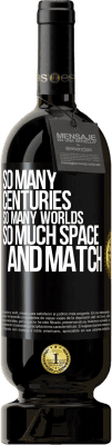 49,95 € Free Shipping | Red Wine Premium Edition MBS® Reserve So many centuries, so many worlds, so much space ... and match Black Label. Customizable label Reserve 12 Months Harvest 2016 Tempranillo
