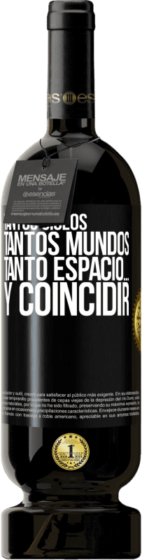 49,95 € Envío gratis | Vino Tinto Edición Premium MBS® Reserva Tantos siglos, tantos mundos, tanto espacio… y coincidir Etiqueta Negra. Etiqueta personalizable Reserva 12 Meses Cosecha 2015 Tempranillo