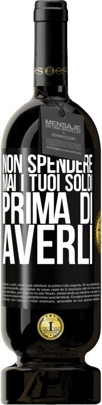 49,95 € Spedizione Gratuita | Vino rosso Edizione Premium MBS® Riserva Non spendere mai i tuoi soldi prima di averli Etichetta Nera. Etichetta personalizzabile Riserva 12 Mesi Raccogliere 2015 Tempranillo