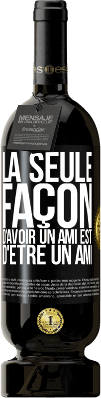 49,95 € Envoi gratuit | Vin rouge Édition Premium MBS® Réserve La seule façon d'avoir un ami est d'être un ami Étiquette Noire. Étiquette personnalisable Réserve 12 Mois Récolte 2015 Tempranillo