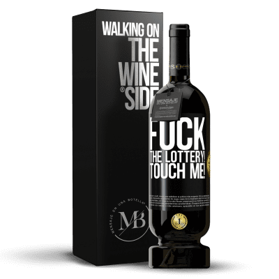 «Fuck the lottery! Touch me!» Premium Edition MBS® Reserve