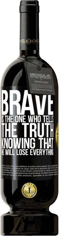 49,95 € Free Shipping | Red Wine Premium Edition MBS® Reserve Brave is the one who tells the truth knowing that he will lose everything Black Label. Customizable label Reserve 12 Months Harvest 2015 Tempranillo