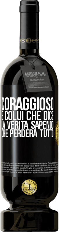 49,95 € Spedizione Gratuita | Vino rosso Edizione Premium MBS® Riserva Coraggioso è colui che dice la verità sapendo che perderà tutto Etichetta Nera. Etichetta personalizzabile Riserva 12 Mesi Raccogliere 2015 Tempranillo