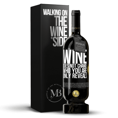 «Wine does not change who you are. Only reveals» Premium Edition MBS® Reserve