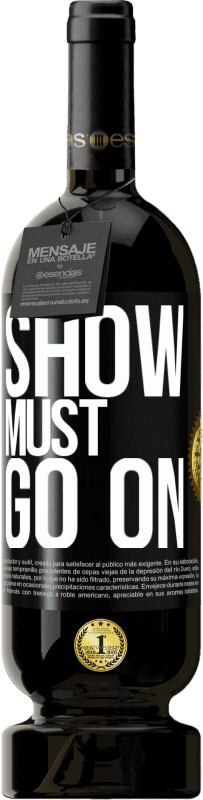 49,95 € Free Shipping | Red Wine Premium Edition MBS® Reserve The show must go on Black Label. Customizable label Reserve 12 Months Harvest 2014 Tempranillo