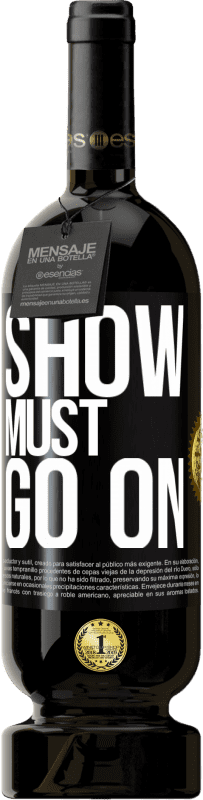 49,95 € Free Shipping | Red Wine Premium Edition MBS® Reserve The show must go on Black Label. Customizable label Reserve 12 Months Harvest 2015 Tempranillo