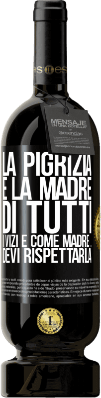 49,95 € Spedizione Gratuita | Vino rosso Edizione Premium MBS® Riserva La pigrizia è la madre di tutti i vizi e come madre ... devi rispettarla Etichetta Nera. Etichetta personalizzabile Riserva 12 Mesi Raccogliere 2015 Tempranillo