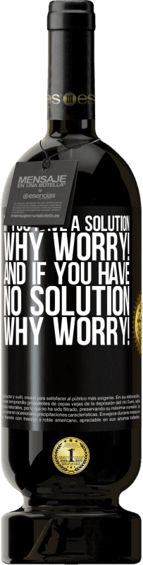 49,95 € Free Shipping | Red Wine Premium Edition MBS® Reserve If you have a solution, why worry! And if you have no solution, why worry! Black Label. Customizable label Reserve 12 Months Harvest 2015 Tempranillo