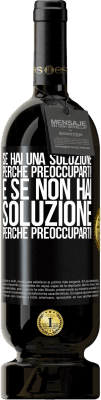 49,95 € Spedizione Gratuita | Vino rosso Edizione Premium MBS® Riserva Se hai una soluzione, perché preoccuparti! E se non hai soluzione, perché preoccuparti! Etichetta Nera. Etichetta personalizzabile Riserva 12 Mesi Raccogliere 2014 Tempranillo