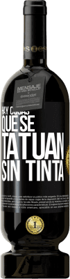 49,95 € Envío gratis | Vino Tinto Edición Premium MBS® Reserva Hay cosas que se tatúan sin tinta Etiqueta Negra. Etiqueta personalizable Reserva 12 Meses Cosecha 2015 Tempranillo