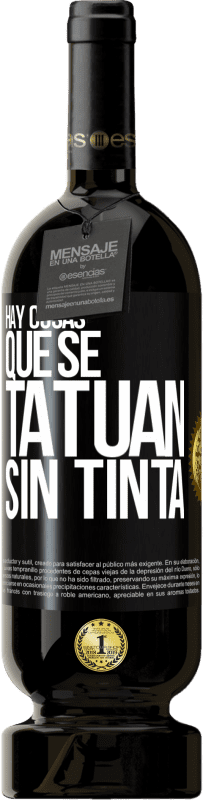 49,95 € Envío gratis | Vino Tinto Edición Premium MBS® Reserva Hay cosas que se tatúan sin tinta Etiqueta Negra. Etiqueta personalizable Reserva 12 Meses Cosecha 2015 Tempranillo