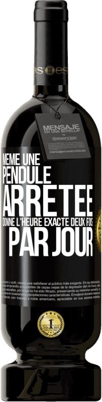 49,95 € Envoi gratuit | Vin rouge Édition Premium MBS® Réserve Même une pendule arrêtée donne l'heure exacte deux fois par jour Étiquette Noire. Étiquette personnalisable Réserve 12 Mois Récolte 2015 Tempranillo