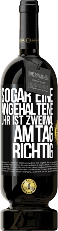 49,95 € Kostenloser Versand | Rotwein Premium Ausgabe MBS® Reserve Sogar eine angehaltene Uhr ist zweimal am Tag richtig Schwarzes Etikett. Anpassbares Etikett Reserve 12 Monate Ernte 2015 Tempranillo