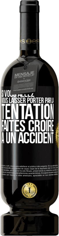 49,95 € Envoi gratuit | Vin rouge Édition Premium MBS® Réserve Si vous allez vous laisser porter par la tentation, faites croire à un accident Étiquette Noire. Étiquette personnalisable Réserve 12 Mois Récolte 2015 Tempranillo