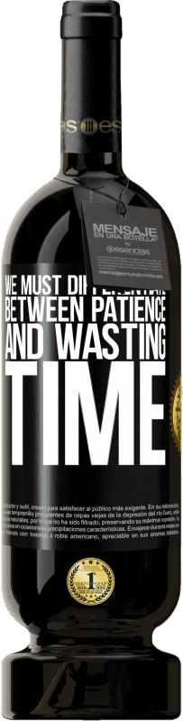 49,95 € 免费送货 | 红酒 高级版 MBS® 预订 我们必须区分耐心和浪费时间 黑标. 可自定义的标签 预订 12 个月 收成 2015 Tempranillo