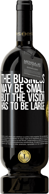 49,95 € Free Shipping | Red Wine Premium Edition MBS® Reserve The business may be small, but the vision has to be large Black Label. Customizable label Reserve 12 Months Harvest 2015 Tempranillo