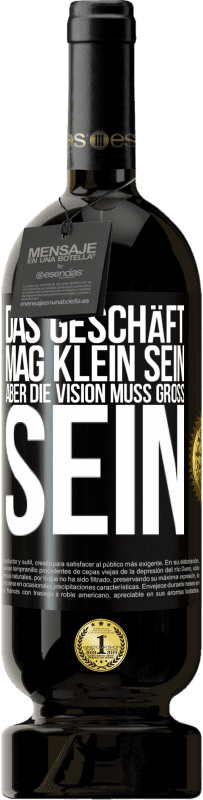 49,95 € Kostenloser Versand | Rotwein Premium Ausgabe MBS® Reserve Das Geschäft mag klein sein, aber die Vision muss groß sein Schwarzes Etikett. Anpassbares Etikett Reserve 12 Monate Ernte 2015 Tempranillo