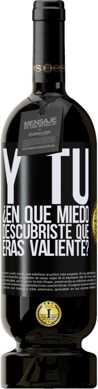 49,95 € Envío gratis | Vino Tinto Edición Premium MBS® Reserva Y tú, ¿En qué miedo descubriste que eras valiente? Etiqueta Negra. Etiqueta personalizable Reserva 12 Meses Cosecha 2015 Tempranillo