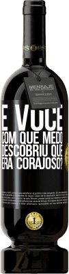 49,95 € Envio grátis | Vinho tinto Edição Premium MBS® Reserva E você, com que medo descobriu que era corajoso? Etiqueta Preta. Etiqueta personalizável Reserva 12 Meses Colheita 2015 Tempranillo