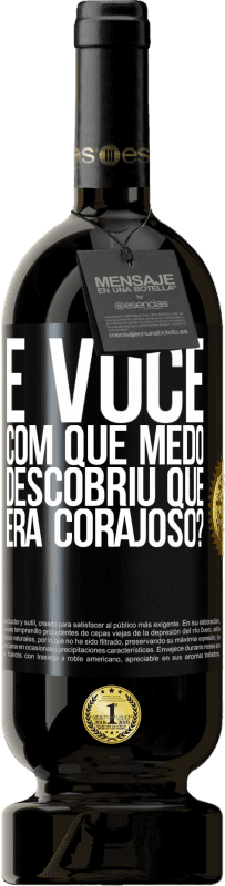 49,95 € Envio grátis | Vinho tinto Edição Premium MBS® Reserva E você, com que medo descobriu que era corajoso? Etiqueta Preta. Etiqueta personalizável Reserva 12 Meses Colheita 2015 Tempranillo