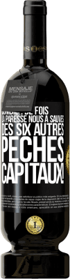 49,95 € Envoi gratuit | Vin rouge Édition Premium MBS® Réserve Combien de fois la paresse nous a sauvés des six autres péchés capitaux! Étiquette Noire. Étiquette personnalisable Réserve 12 Mois Récolte 2015 Tempranillo