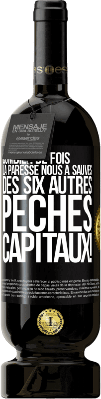 49,95 € Envoi gratuit | Vin rouge Édition Premium MBS® Réserve Combien de fois la paresse nous a sauvés des six autres péchés capitaux! Étiquette Noire. Étiquette personnalisable Réserve 12 Mois Récolte 2015 Tempranillo