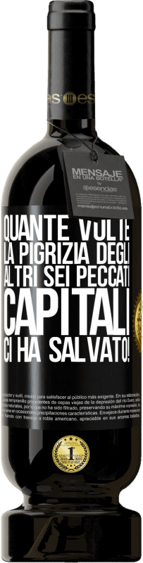 49,95 € Spedizione Gratuita | Vino rosso Edizione Premium MBS® Riserva quante volte la pigrizia degli altri sei peccati capitali ci ha salvato! Etichetta Nera. Etichetta personalizzabile Riserva 12 Mesi Raccogliere 2015 Tempranillo