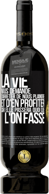 49,95 € Envoi gratuit | Vin rouge Édition Premium MBS® Réserve La vie nous demande d'arrêter de nous plaindre et d'en profiter car elle passera quoi que l'on fasse Étiquette Noire. Étiquette personnalisable Réserve 12 Mois Récolte 2016 Tempranillo
