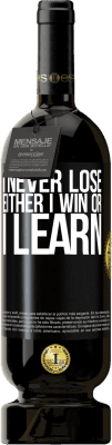 49,95 € Free Shipping | Red Wine Premium Edition MBS® Reserve I never lose. Either I win or I learn Black Label. Customizable label Reserve 12 Months Harvest 2016 Tempranillo