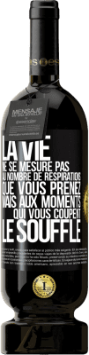 49,95 € Envoi gratuit | Vin rouge Édition Premium MBS® Réserve La vie ne se mesure pas au nombre de respirations que vous prenez mais aux moments qui vous coupent le souffle Étiquette Noire. Étiquette personnalisable Réserve 12 Mois Récolte 2014 Tempranillo