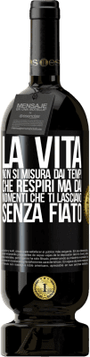 49,95 € Spedizione Gratuita | Vino rosso Edizione Premium MBS® Riserva La vita non si misura dai tempi che respiri ma dai momenti che ti lasciano senza fiato Etichetta Nera. Etichetta personalizzabile Riserva 12 Mesi Raccogliere 2016 Tempranillo