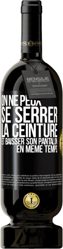 49,95 € Envoi gratuit | Vin rouge Édition Premium MBS® Réserve On ne peux se serrer la ceinture et baisser son pantalon en même temps Étiquette Noire. Étiquette personnalisable Réserve 12 Mois Récolte 2015 Tempranillo