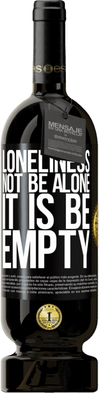 49,95 € Free Shipping | Red Wine Premium Edition MBS® Reserve Loneliness not be alone, it is be empty Black Label. Customizable label Reserve 12 Months Harvest 2013 Tempranillo